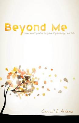 Beyond Me: Poems about Spirit in Scripture, Psychotherapy, and Life (Paperback)