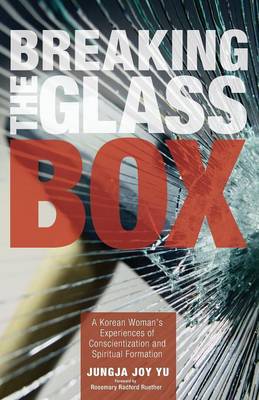 Breaking the Glass Box: A Korean Woman's Experiences of Conscientization and Spiritual Formation (Paperback)