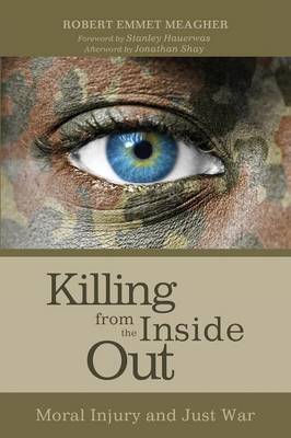 Killing from the Inside Out: Moral Injury and Just War (Paperback)