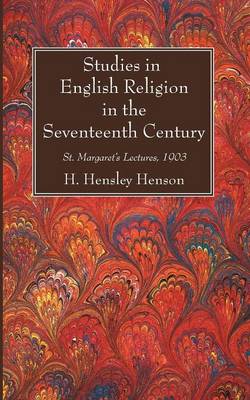 Studies in English Religion in the Seventeenth Century: St. Margaret's Lectures, 1903 (Paperback)