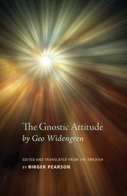 The Gnostic Attitude by Geo Widengren: Edited and Translated from the Swedish by Birger Pearson (Paperback)