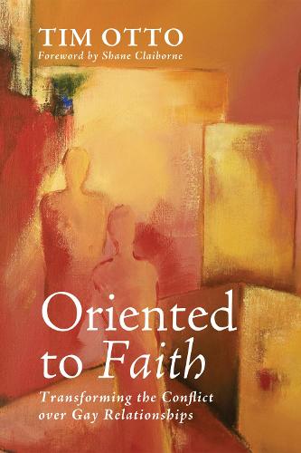 Oriented to Faith: Transforming the Conflict Over Gay Relationships (Paperback)