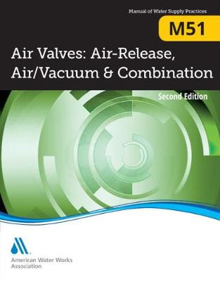 M51 Air Valves: Air-Release, Air/Vacuum & Combination - Manual of Water Supply Practices (Paperback)
