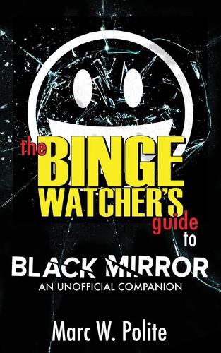 The Binge Watcher's Guide to Black Mirror: An Unofficial Companion (Paperback)