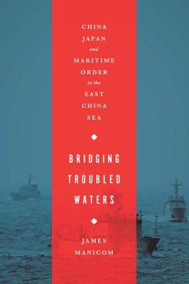 Bridging Troubled Waters: China, Japan, and Maritime Order in the East China Sea (Paperback)