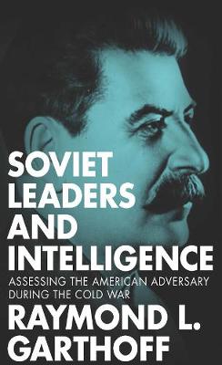 Soviet Leaders and Intelligence: Assessing the American Adversary during the Cold War (Paperback)