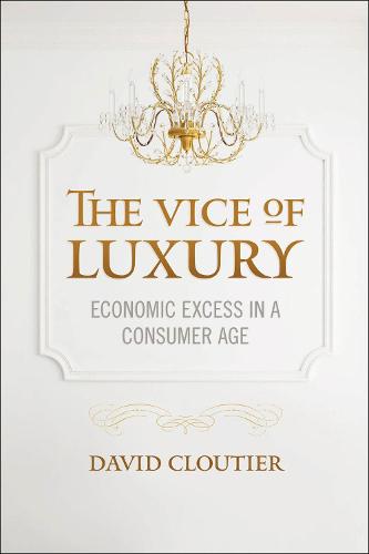 The Vice of Luxury: Economic Excess in a Consumer Age - Moral Traditions series (Hardback)