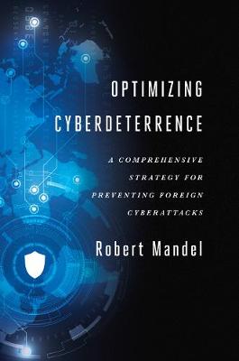 Optimizing Cyberdeterrence: A Comprehensive Strategy for Preventing Foreign Cyberattacks (Paperback)