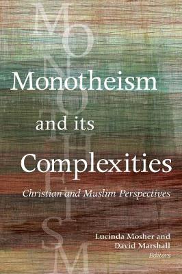 Monotheism and Its Complexities: Christian and Muslim Perspectives (Hardback)