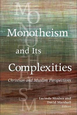 Monotheism and Its Complexities: Christian and Muslim Perspectives (Paperback)