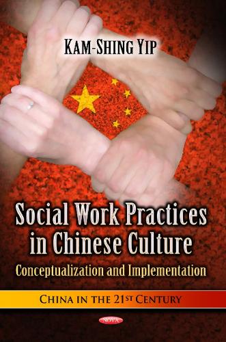Social Work Practices in Chinese Culture: Conceptualization & Implementation (Hardback)