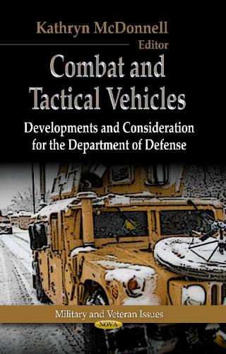 Combat & Tactical Vehicles: Developments & Considerations for the Department of Defense (Hardback)