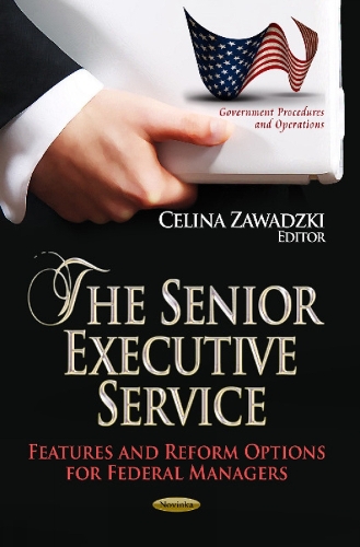 Senior Executive Service: Features & Reform Options for Federal Managers (Paperback)
