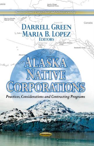 Alaska Native Corporations: Practices, Considerations & Contracting Programs (Paperback)