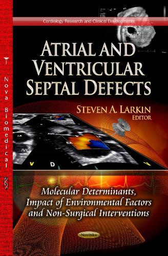 Atrial & Ventricular Septal Defects: Molecular Determinants, Impact of Environmental Factors & Non-Surgical Interventions (Paperback)