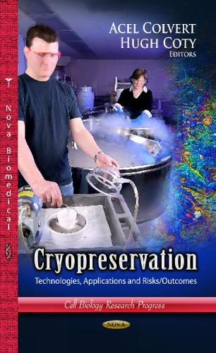 Cryopreservation: Technologies, Applications & Risks / Outcomes (Hardback)