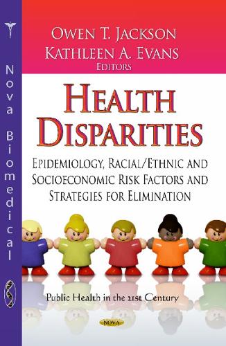 Health Disparities: Epidemiology, Racial / Ethnic & Socioeconomic Risk Factors & Strategies for Elimination (Hardback)