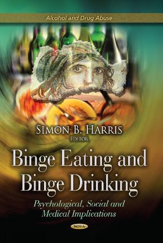 Binge Eating & Binge Drinking: Psychological, Social & Medical Implications (Hardback)