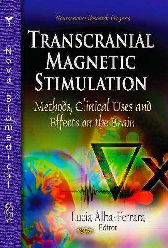 Transcranial Magnetic Stimulation: Methods, Clinical Uses & Effects on the Brain (Hardback)