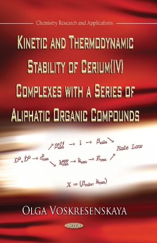 Kinetic & Thermodynamic Stability of Cerium (IV) Complexes with a Series of Aliphatic Organic Compounds (Hardback)