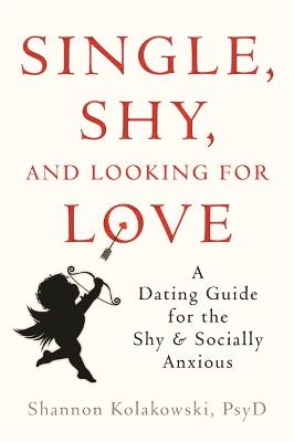 Single, Shy, and Looking for Love: A Dating Guide for the Shy 