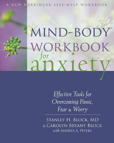 Mind-Body Workbook for Anxiety: Effective Tools for Overcoming Panic, Fear, and Worry (Paperback)
