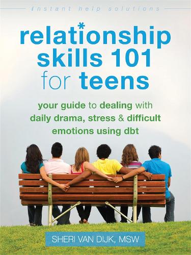 Relationship Skills 101 for Teens: Your Guide to Dealing with Daily Drama, Stress, and Difficult Emotions Using DBT - Instant Help Solutions (Paperback)