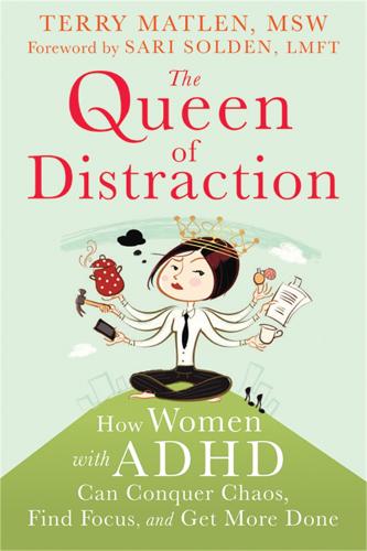 Queen of Distraction: How Women with ADHD Can Conquer Chaos, Find Focus, and Get It All Done (Paperback)