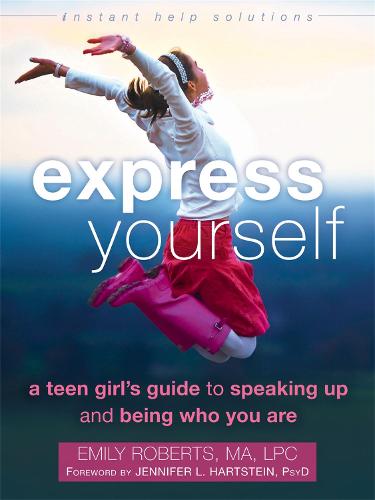 Express Yourself: A Teen Girl's Guide to Speaking Up and Being Who You Are - Instant Help Solutions (Paperback)