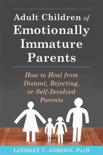 Adult Children of Emotionally Immature Parents: How to Heal from Distant, Rejecting, or Self-Involved Parents (Paperback)