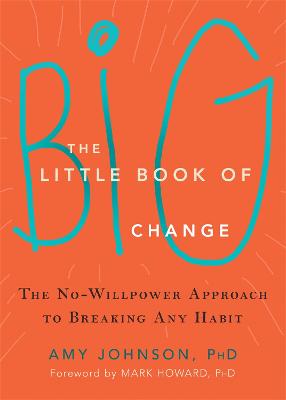 Cover of The Little Book of Big Change: The No-Willpower Approach to Breaking Any Habit
