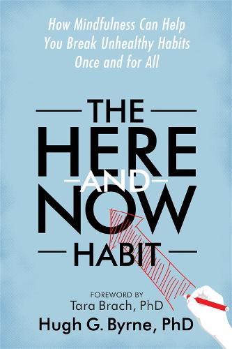 The Here-and-Now Habit: How Mindfulness Can Help You Break Unhealthy Habits Once and for All (Paperback)