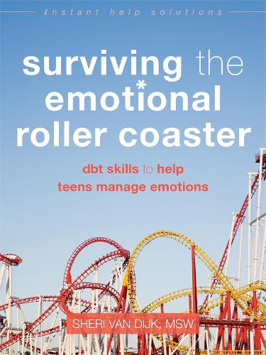 Surviving the Emotional Roller Coaster: DBT Skills to Help Teens Manage Emotions - Instant Help Solutions (Paperback)