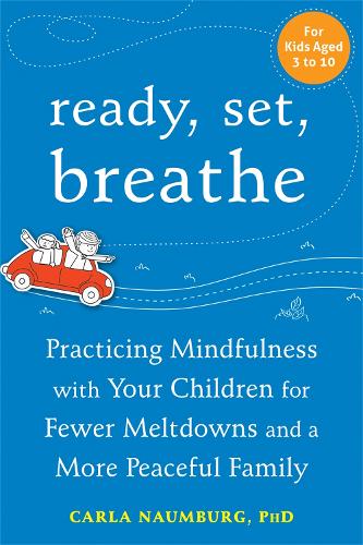 Ready, Set, Breathe: Practicing Mindfulness with Your Children for Fewer Meltdowns and a More Peaceful Family (Paperback)