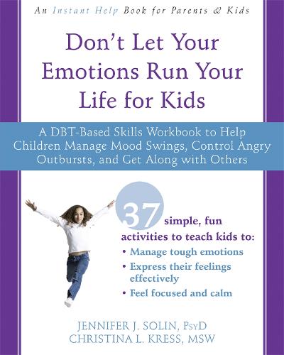 Don't Let Your Emotions Run Your Life for Kids: A DBT-Based Skills Workbook to Help Children Manage Mood Swings, Control Angry Outbursts, and Get Along with Others (Paperback)