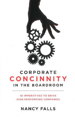Corporate Concinnity in the Boardroom: 10 Imperatives to Drive High Performing Companies (Hardback)