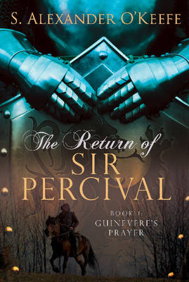 The Return of Sir Percival: Book 1, Guinevere's Prayer (Hardback)