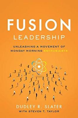 Fusion Leadership: Unleashing the Movement of Monday Morning Enthusiasts (Hardback)