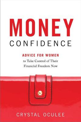 Money Confidence: Advice for Women to Take Control of Their Financial Freedom Now (Hardback)