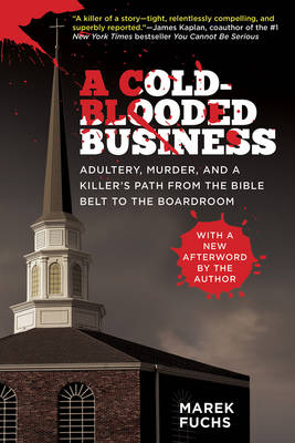 A Cold-Blooded Business: Adultery, Murder, and a Killer's Path from the Bible Belt to the Boardroom (Paperback)