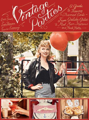 Vintage Parties: A Guide to Throwing Themed Events from Gatsby Galas to Mad Men Martinis and Much More (Hardback)