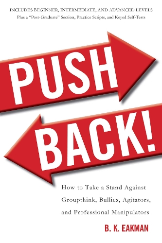 Push Back!: How to Take a Stand Against Groupthink, Bullies, Agitators, and Professional Manipulators (Paperback)