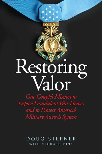 Restoring Valor: One Couple's Mission to Expose Fraudulent War Heroes and Protect America's Military Awards System (Hardback)