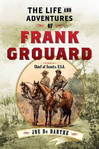 The Life and Adventures of Frank Grouard: Chief of Scouts, U.S.A. (Paperback)