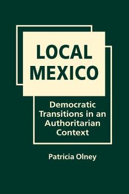 Cover Local Mexico: Democratic Transitions in an Authoritarian Context