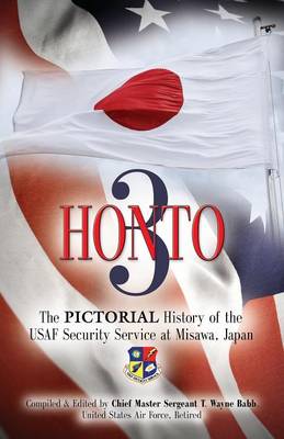 Honto III - The Pictorial History of the USAF Security Service at Misawa, Japan (Paperback)