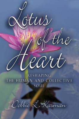 Lotus of the Heart: Reshaping the Human and Collective Soul (Paperback)