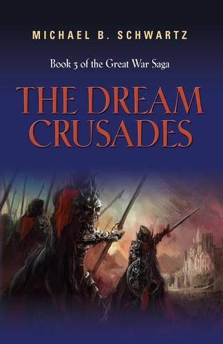 The Dream Crusades: Book Three of the Great War Saga (Paperback)