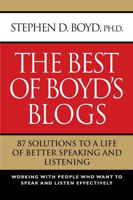 THE Best of Boyd's Blogs: 87 Solutions to a Life of Better Speaking and Listening (Paperback)
