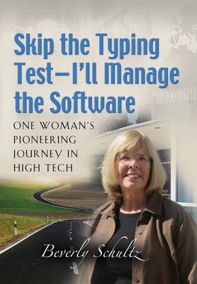 Skip the Typing Test - I'll Manage the Software: One Woman's Pioneering Journey in High Tech (Hardback)
